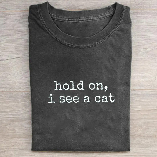 Hold On I See A Cat T-shirt